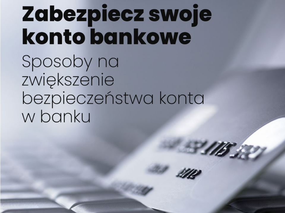 Bezpieczeństwa konta bankowego: Praktyczne wskazówki zabezpieczenia bankowości online