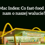 Big Mac Index. Co fast-food mówi nam o naszej walucie?